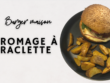 Burger maison au fromage à raclette